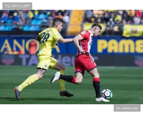 赫罗纳对阵比利亚雷亚尔,欧战资格直接对话 赫罗纳对阵比利亚雷亚尔,欧战资格直接对话